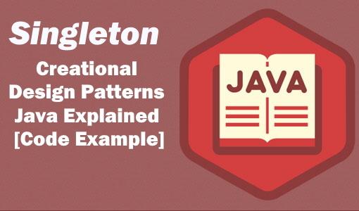 Singleton Creational Design Pattern Java Explained [Code Example]